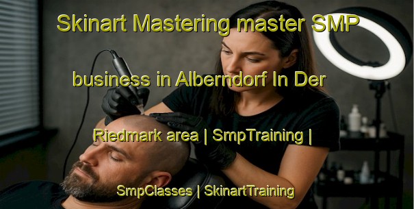Skinart Mastering master SMP business in Alberndorf In Der Riedmark area | SmpTraining | SmpClasses | SkinartTraining-Austria